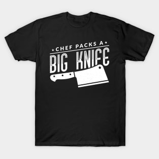 The Chef Packs A Big Knife - Chef T-Shirt